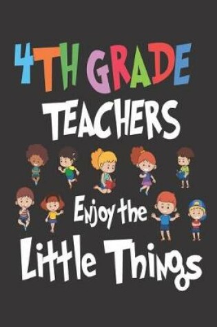 Cover of 4th Grade Teachers Enjoy the Little Things