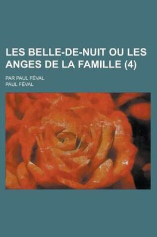 Cover of Les Belle-de-Nuit Ou Les Anges de La Famille; Par Paul Feval (4 )