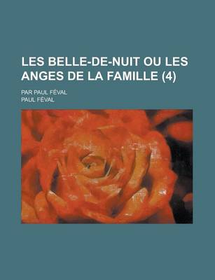 Book cover for Les Belle-de-Nuit Ou Les Anges de La Famille; Par Paul Feval (4 )