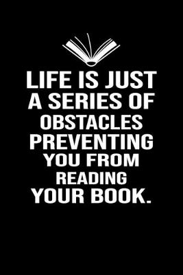 Book cover for Life is just a series of obstacles preventing you from reading your book