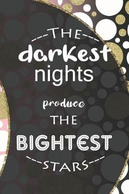 Book cover for The Darkest Nights Produce The Bightest Stars