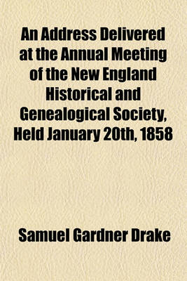 Book cover for An Address Delivered at the Annual Meeting of the New England Historical and Genealogical Society, Held January 20th, 1858