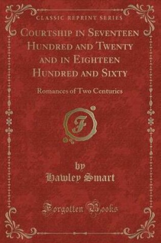 Cover of Courtship in Seventeen Hundred and Twenty and in Eighteen Hundred and Sixty