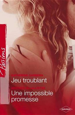 Book cover for Jeu Troublant - Une Impossible Promesse (Harlequin Passions)