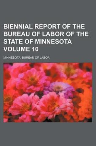 Cover of Biennial Report of the Bureau of Labor of the State of Minnesota Volume 10