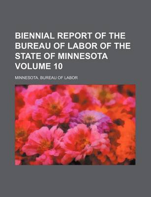 Book cover for Biennial Report of the Bureau of Labor of the State of Minnesota Volume 10