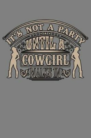 Cover of It's Not A Party Until A Cowgirl Walks In