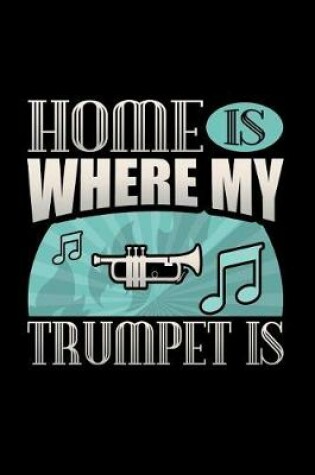 Cover of Home Is Where My Trumpet Is