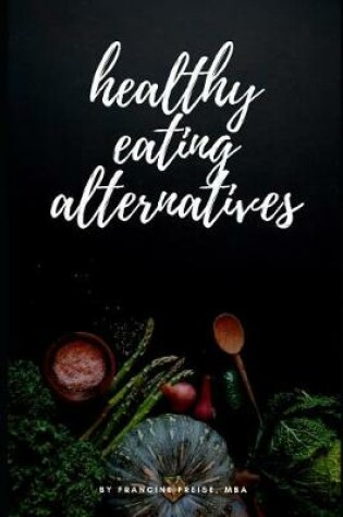 Cover of Healthy Eating Alternatives