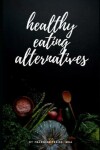 Book cover for Healthy Eating Alternatives