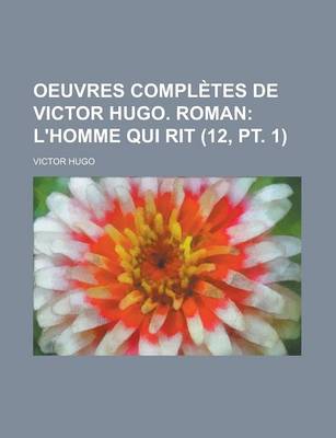 Book cover for Oeuvres Completes de Victor Hugo. Roman (12, PT. 1); L'Homme Qui Rit