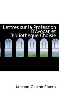 Book cover for Lettres Sur La Profession D'Avocat Et Bibliotheque Choisie