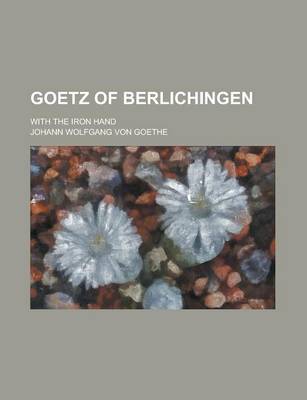 Book cover for Goetz of Berlichingen; With the Iron Hand