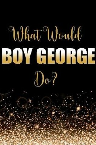 Cover of What Would Boy George Do?