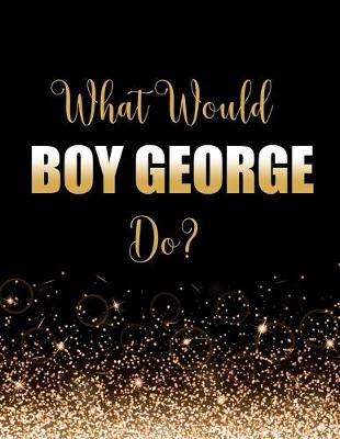 Book cover for What Would Boy George Do?