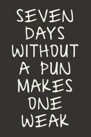 Cover of Seven Days Without A Pun Makes One Weak