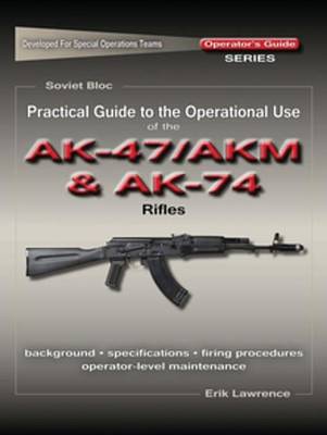 Book cover for Practical Guide to the Operational Use of the Ak47/AKM and Ak74 Rifle