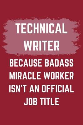 Book cover for Technical Writer Because Badass Miracle Worker Isn't An Official Job Title