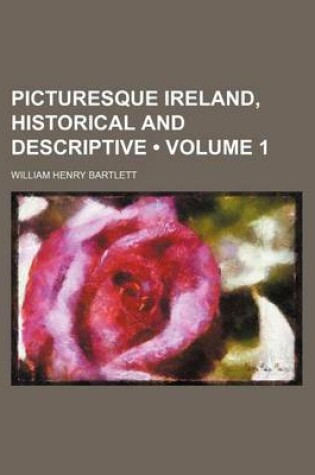 Cover of Picturesque Ireland, Historical and Descriptive (Volume 1)