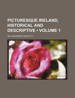 Book cover for Picturesque Ireland, Historical and Descriptive (Volume 1)