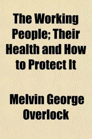 Cover of The Working People; Their Health and How to Protect It