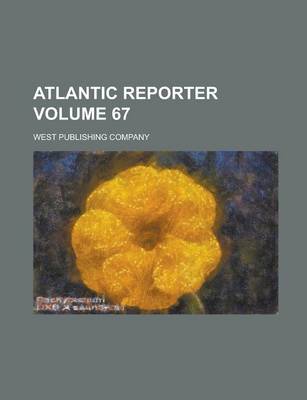 Book cover for Atlantic Reporter Volume 67