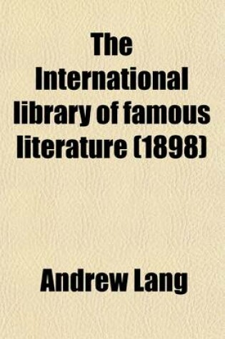 Cover of The International Library of Famous Literature Volume 15; Selections from the World's Great Writers, Ancient, Mediaeval, and Modern, with Biographical and Explanatory Notes and with Introductions