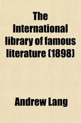 Book cover for The International Library of Famous Literature Volume 15; Selections from the World's Great Writers, Ancient, Mediaeval, and Modern, with Biographical and Explanatory Notes and with Introductions