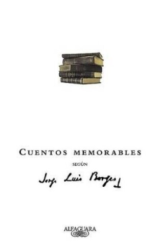 Cover of Cuentos Memorables Segun Jorge Luis Borges