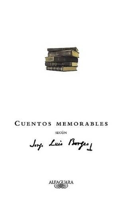 Cover of Cuentos Memorables Segun Jorge Luis Borges