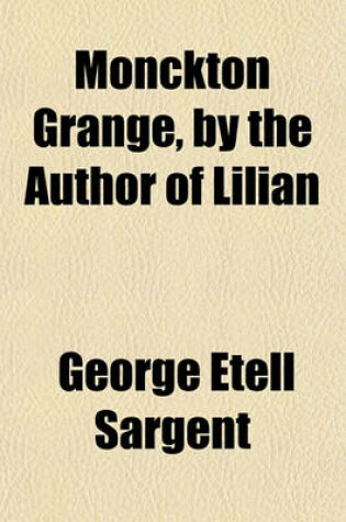 Cover of Monckton Grange, by the Author of Lilian