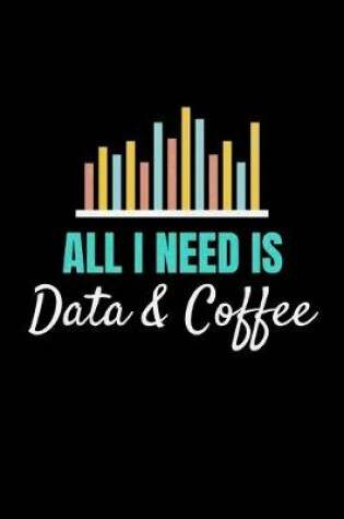 Cover of All I Need Is Data & Coffee