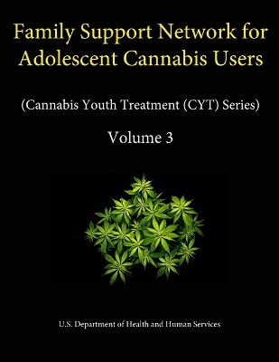 Book cover for Family Support Network for Adolescent Cannabis Users (Cannabis Youth Treatment (CYT) Series) - Volume 3