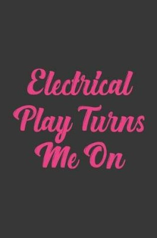 Cover of Electrical Play Turns Me On