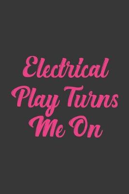 Book cover for Electrical Play Turns Me On