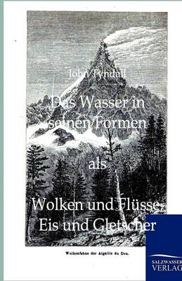 Book cover for Das Wasser in seinen Formen als Wolken und Flüsse, Eis und Gletscher