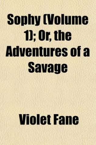 Cover of Sophy (Volume 1); Or, the Adventures of a Savage