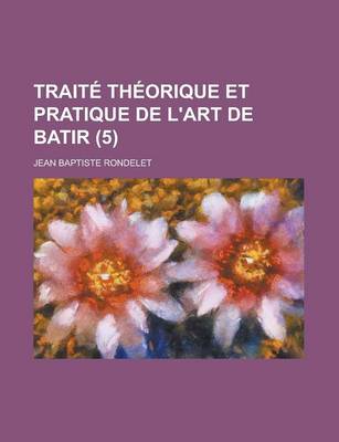 Book cover for Traite Theorique Et Pratique de L'Art de Batir (5)