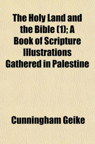 Cover of The Holy Land and the Bible (1); A Book of Scripture Illustrations Gathered in Palestine