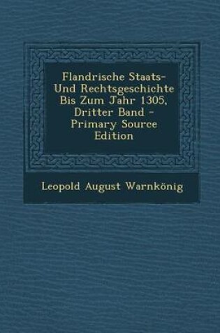 Cover of Flandrische Staats- Und Rechtsgeschichte Bis Zum Jahr 1305, Dritter Band (Primary Source)