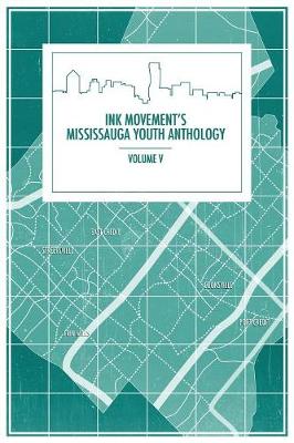 Book cover for Ink Movement's Mississauga Youth Anthology Volume V