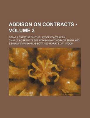 Book cover for Addison on Contracts (Volume 3); Being a Treatise on the Law of Contracts