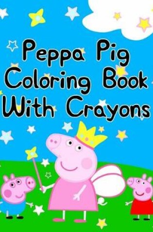 Cover of Peppa Pig Coloring Book With Crayons