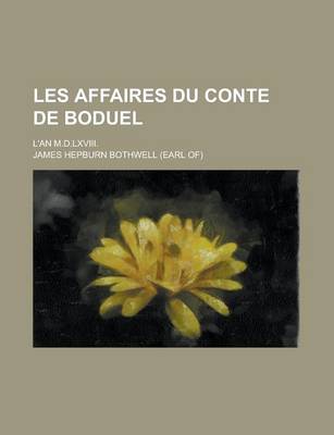 Book cover for Les Affaires Du Conte de Boduel; L'An M.D.LXVIII.