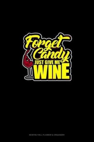 Cover of Forget Candy! Just Give Me Wine