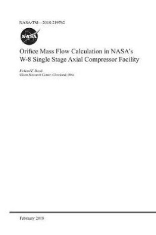 Cover of Orifice Mass Flow Calculation in Nasa's W-8 Single Stage Axial Compressor Facility