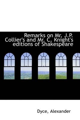 Book cover for Remarks on Mr. J.P. Collier's and Mr. C. Knight's Editions of Shakespeare