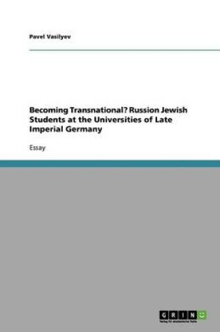 Cover of Becoming Transnational? Russion Jewish Students at the Universities of Late Imperial Germany