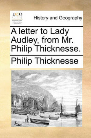 Cover of A letter to Lady Audley, from Mr. Philip Thicknesse.