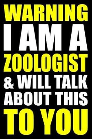 Cover of Warning I Am a Zoologist and Will Talk about This to You
